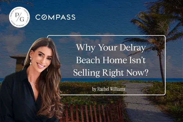 Why Your Delray Beach Home Isn’t Selling Right Now
