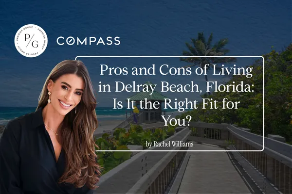 Pros and Cons of Living in Delray Beach, Florida: Is It the Right Fit for You?