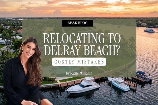 Common Mistakes Luxury Buyers Make When Relocating to Delray Beach