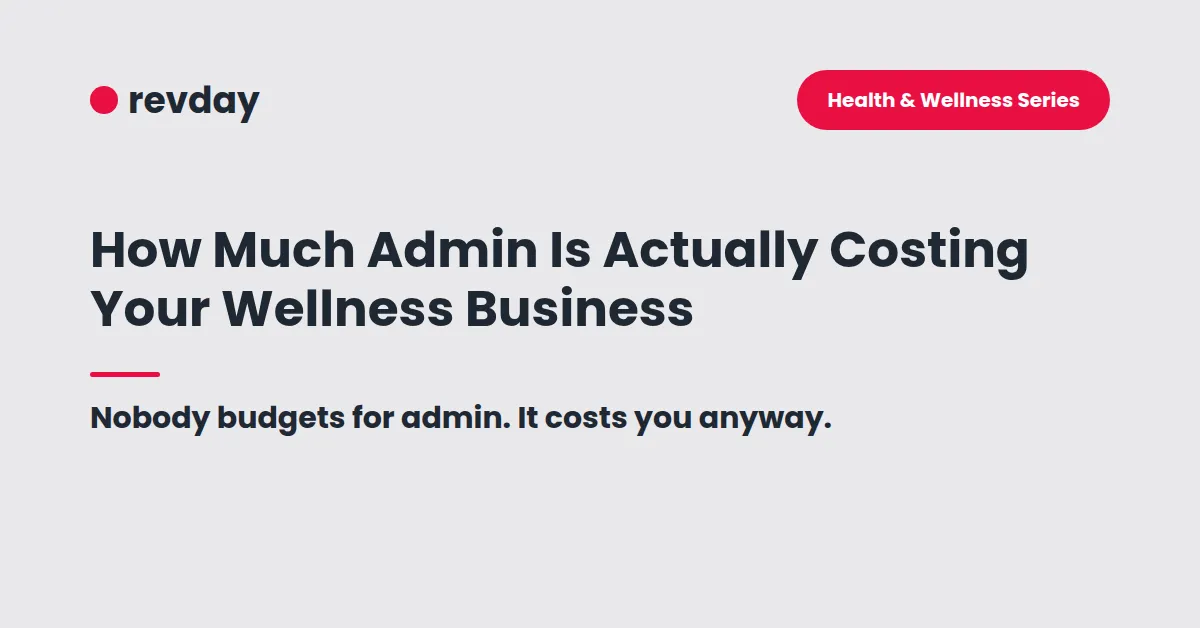 Blog cover image: How Much Admin Is Actually Costing Your Wellness Business, revday Health & Wellness Series