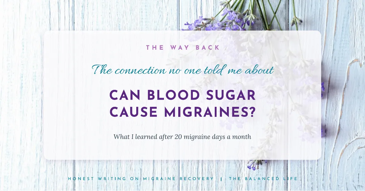 Can Blood Sugar Cause Migraines? | The Way Back