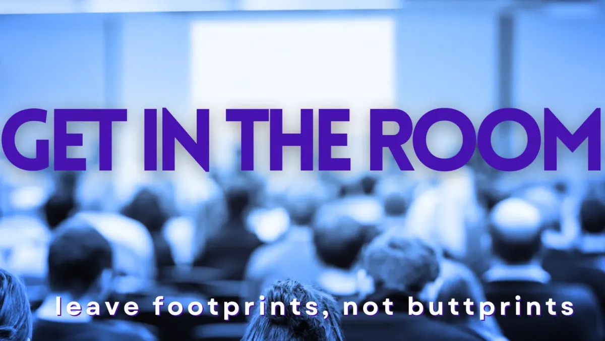 The Game Changer: Get in the Room