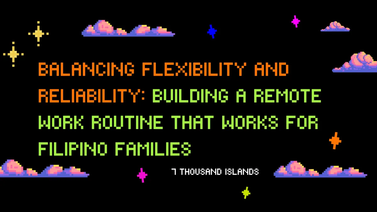 Balancing Flexibility and Reliability: Building a Remote Work Routine That Works for Filipino Families
