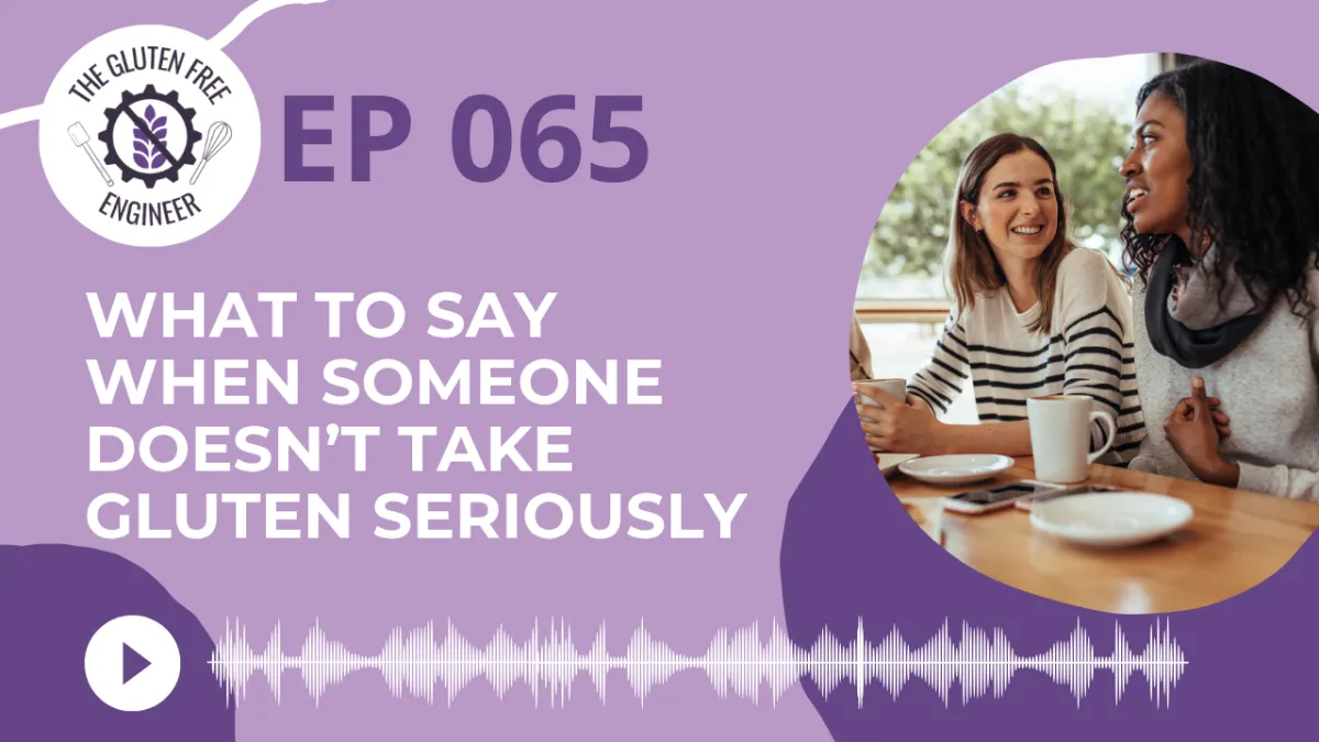 #65:  What to Say When Someone Doesn’t Take Gluten Seriously
