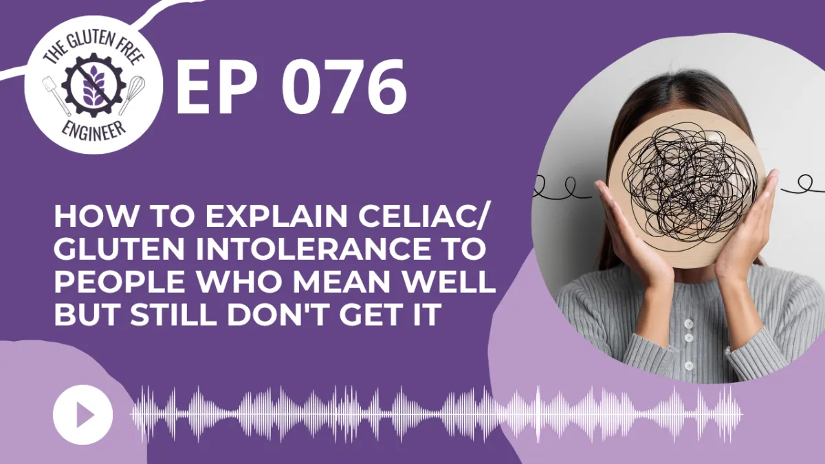 #76: How to Explain Celiac/Gluten Intolerance to People Who Mean Well but Still Don't Get It