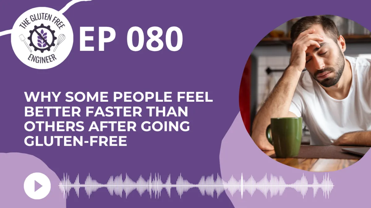 #80: Why Some People Feel Better Faster Than Others After Going Gluten-Free