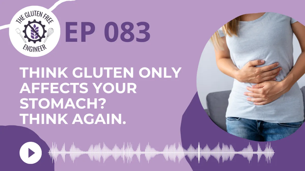 #83: Think Gluten Only Affects Your Stomach? Think Again.