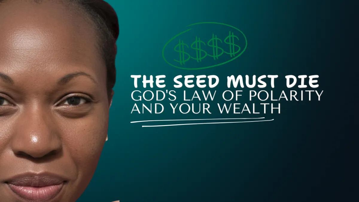 The Seed Must Die: God's Law of Polarity and Your Wealth