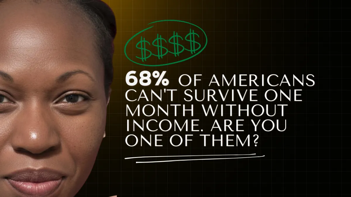 68% of Americans Can't Survive One Month Without Income. Are You One of Them?
