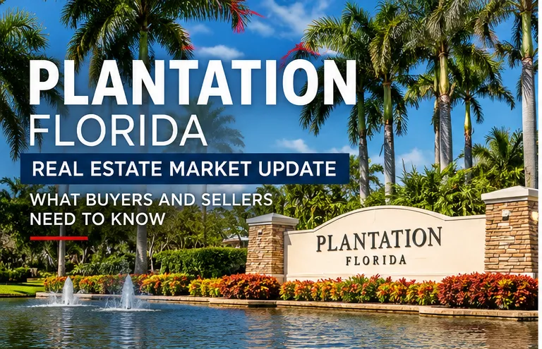 Plantation Florida Real Estate Market Update: What Buyers and Sellers Need to Know