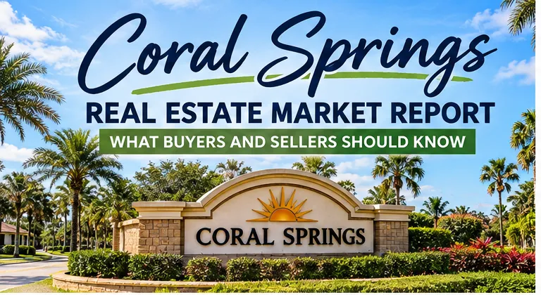 Coral Springs Real Estate Market Report: What Buyers and Sellers Need to Know