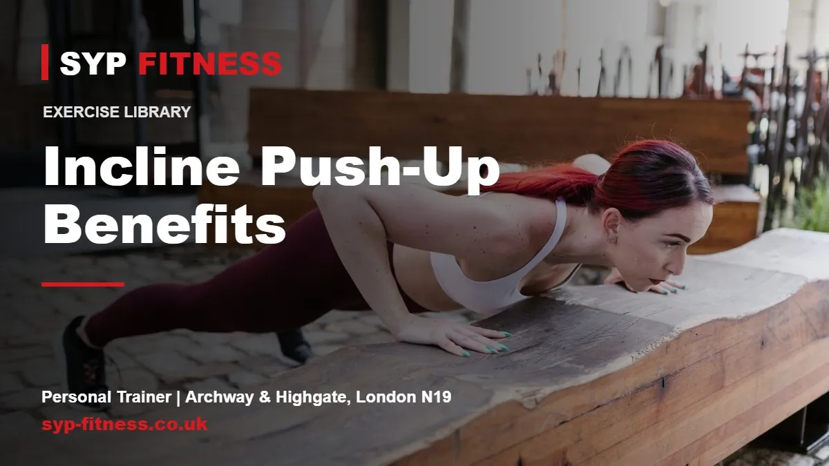 Woman doing incline push-ups - Incline Push-Up benefits, SYP Fitness personal trainer in Archway, London N19