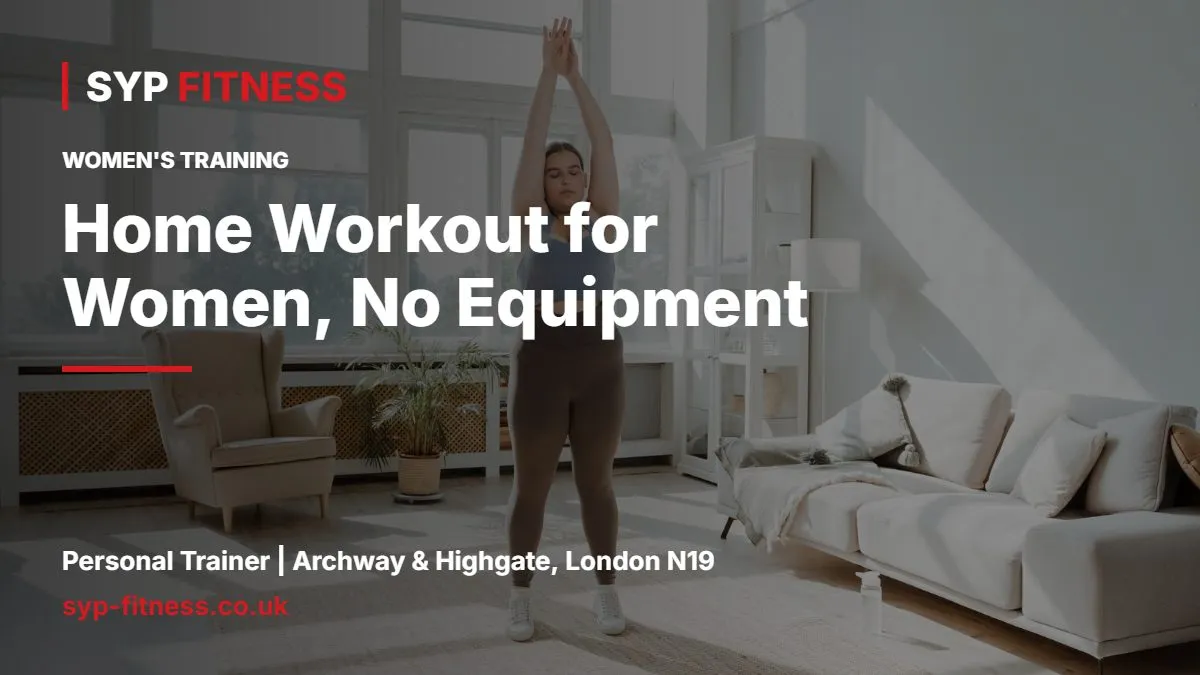 Woman exercising in a bright living room - Home Workout for Women, No Equipment: 3-Day Strength Plan, SYP Fitness personal trainer Archway N19