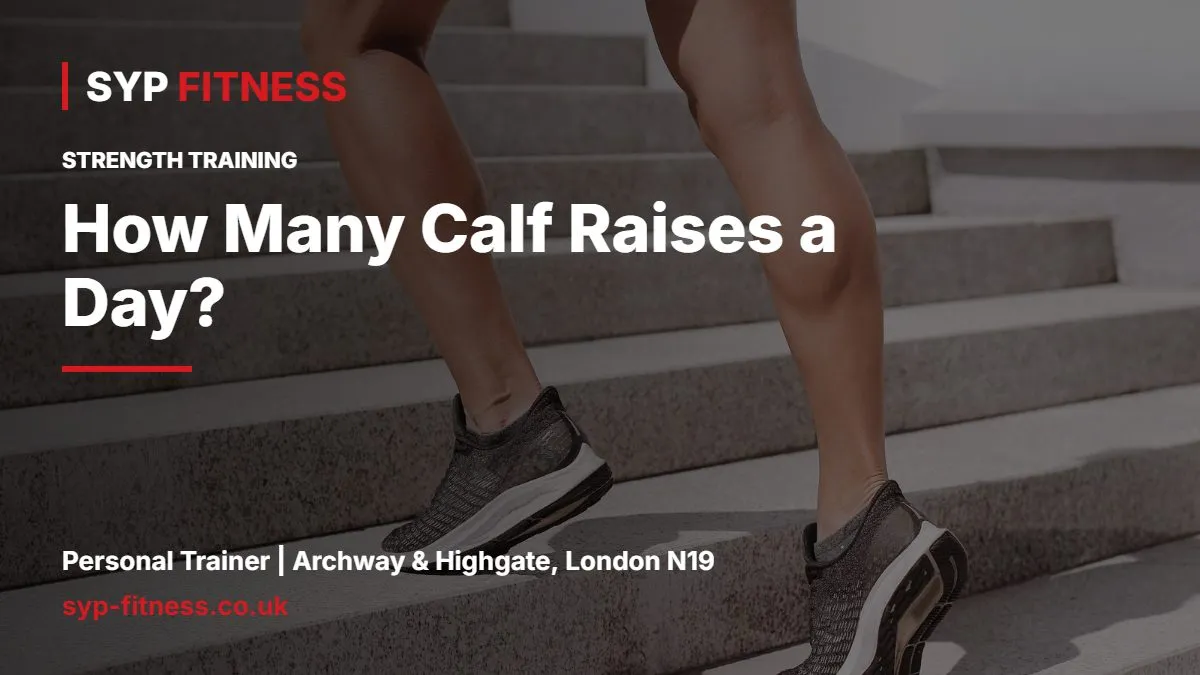 Person in trainers stepping up outdoor stairs - How Many Calf Raises a Day? Sets, Reps and How Often, SYP Fitness personal trainer Archway N19