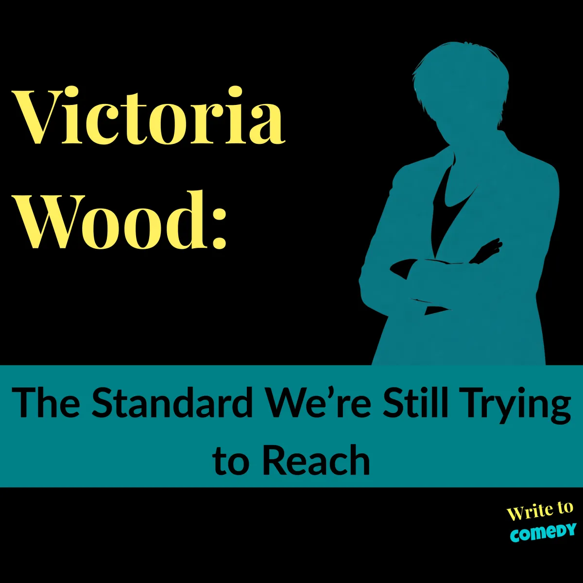 Victoria Wood: The Standard We’re Still Trying to Reach