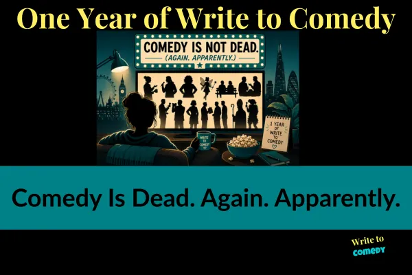 One Year of Write to Comedy: Comedy Is Dead. Again. Apparently.