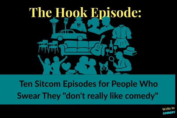 The Hook Episode Ten sitcom episodes for people who swear they “don’t really like comedy”