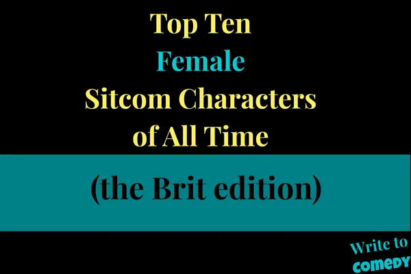 TOP TEN FEMALE TV CHARACTERS OF ALL TIME (THE BRIT EDITION)