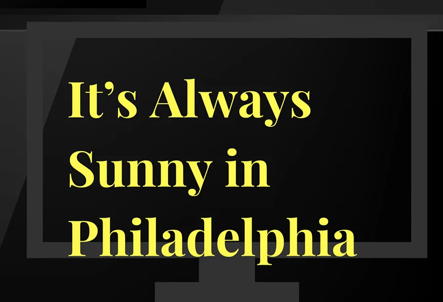 Its Always Sunny in Philadelphia