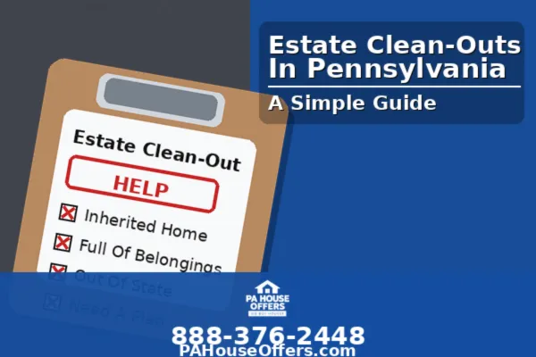 How PA House Offers Helps Families with Estate Clean-Outs