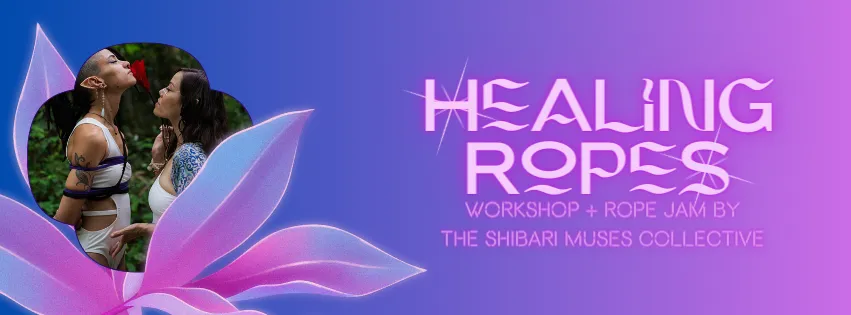 Healing Ropes Workshop + Rope Jam by the Shibari Muses Collective.