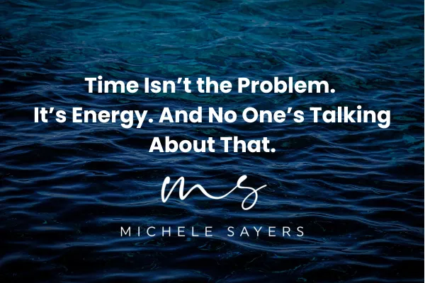 Time Isn’t the Problem. It’s Energy. And No One’s Talking About That.