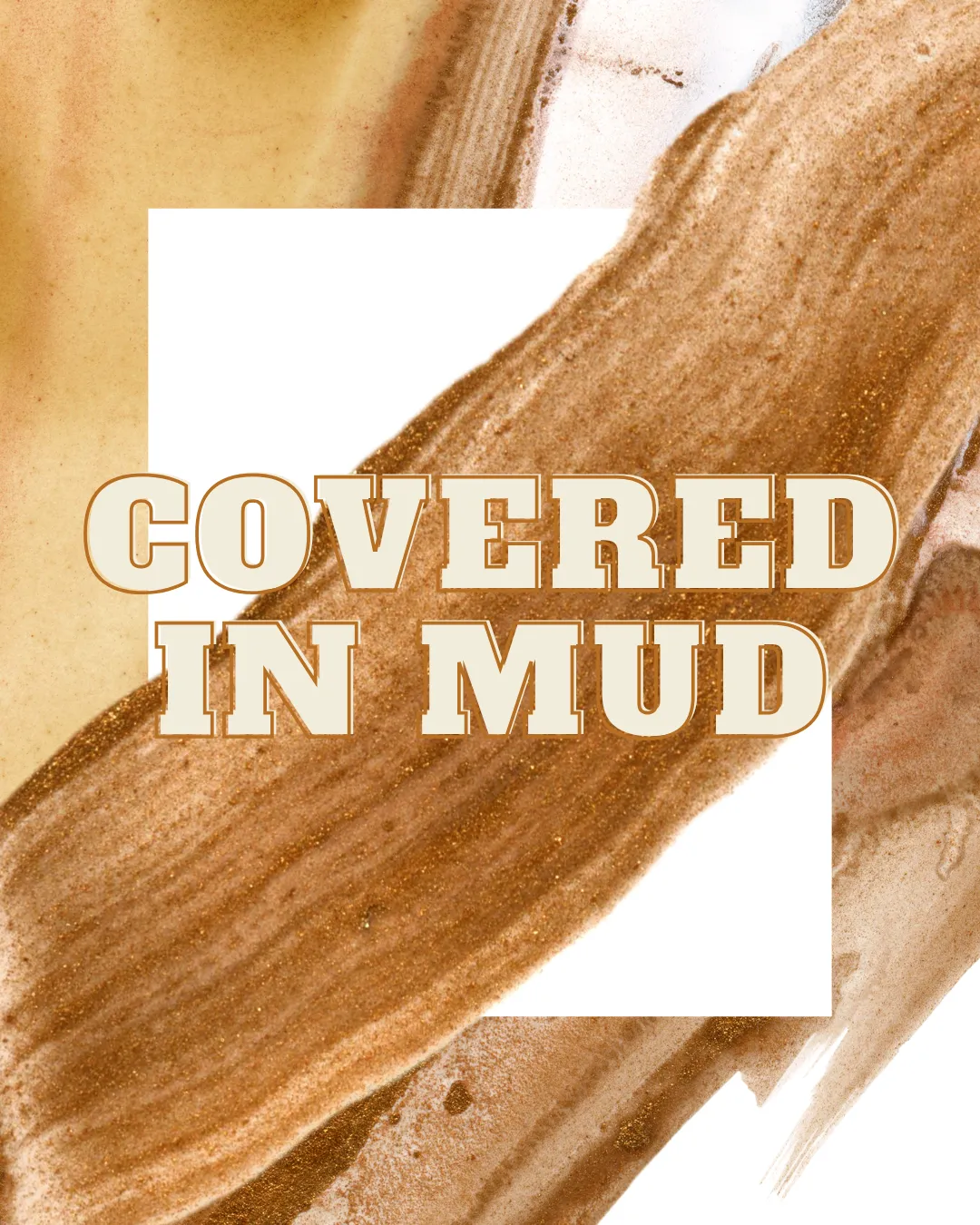 Covered in Mud