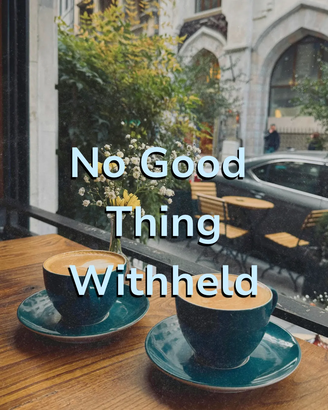 No Good Thing Withheld