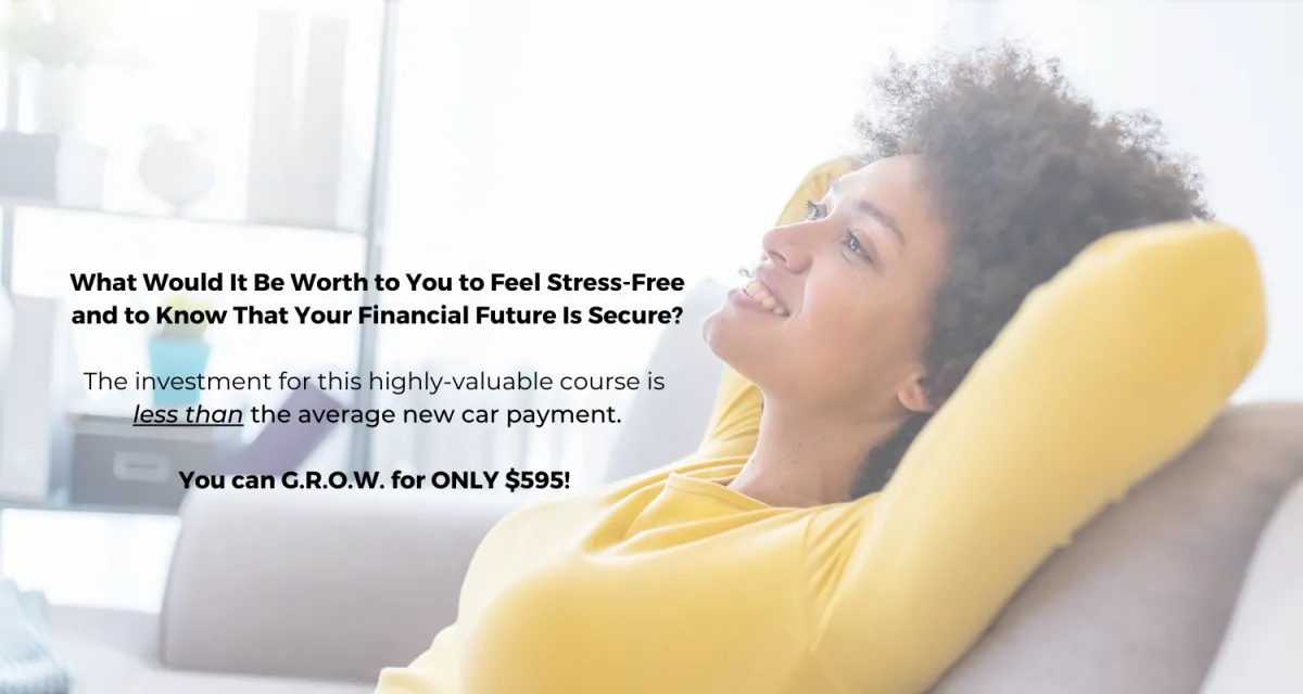 What would it be worth to you to feel stress-free and to know that your financial future is secure? The investment for this highly-valuable course is less than the average new car payment.