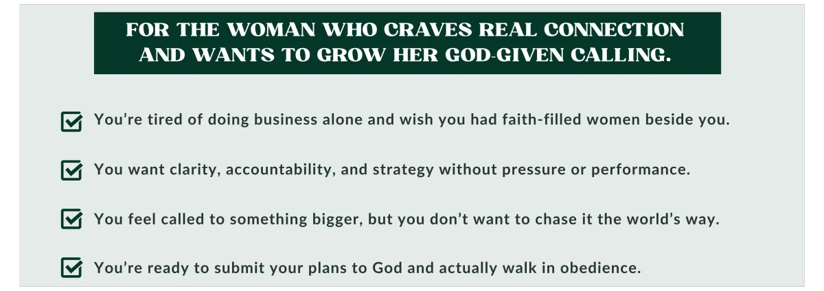 You’re tired of doing business alone and wish you had faith-filled women beside you. ✔ You want clarity, accountability, and strategy — without pressure or performance. ✔ You feel called to something bigger, but you don’t want to chase it the world’s way. ✔ You’re ready to submit your plans to God and actually walk in obedience.