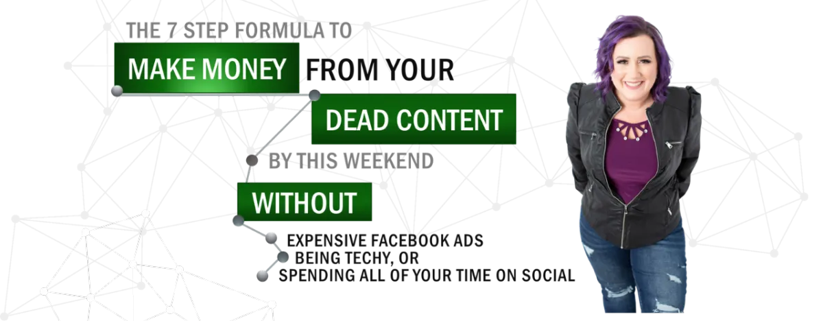 the 7 Step Formula to Make Money from your Dead Content by this Weekend
