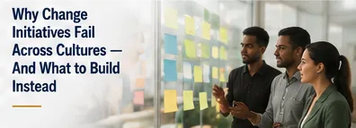 Why Change Initiatives Fail Across Cultures
