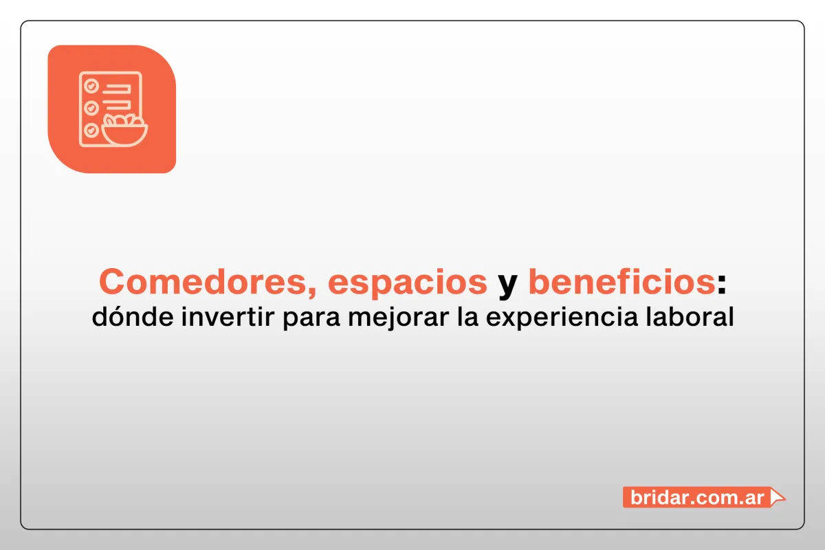 Comedores, espacios y beneficios: dónde invertir para mejorar la experiencia laboral