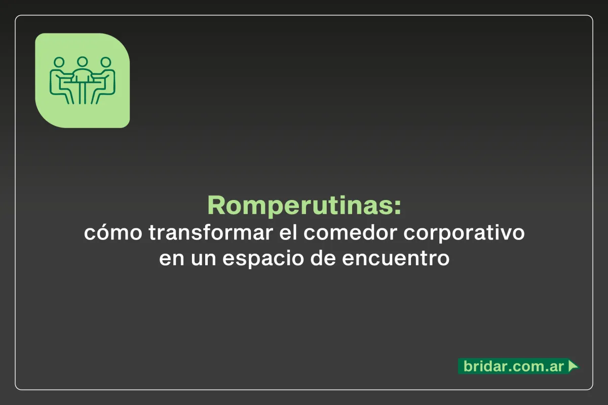 Romperutinas: cómo transformar el comedor corporativo en un espacio de encuentro