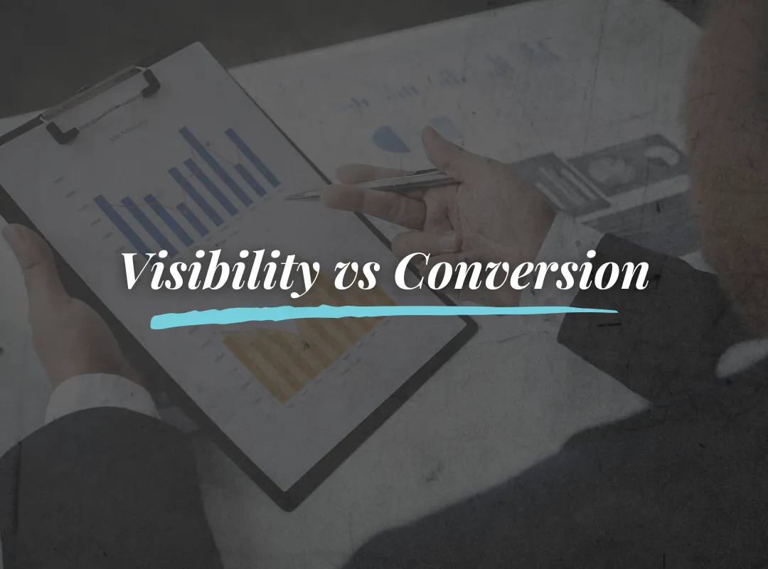 The Difference Between Visibility and Conversion 