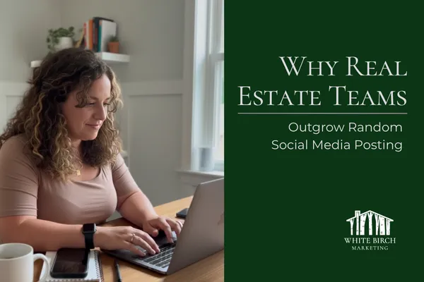 Why Real Estate Teams Outgrow Random Social Media Posting