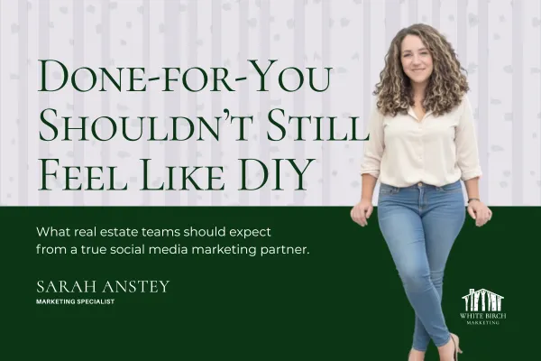 What Done-for-You Social Media Should Actually Feel Like for Real Estate Teams