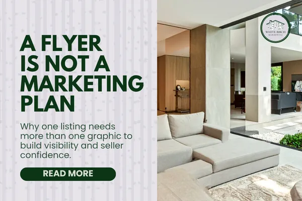 A Listing Flyer Is Not a Listing Marketing Plan
