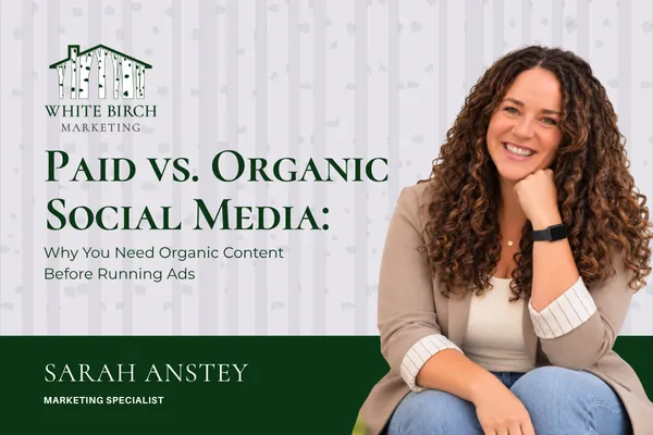 Paid vs. Organic Social Media: Why You Need Organic Content Before Running Ads
