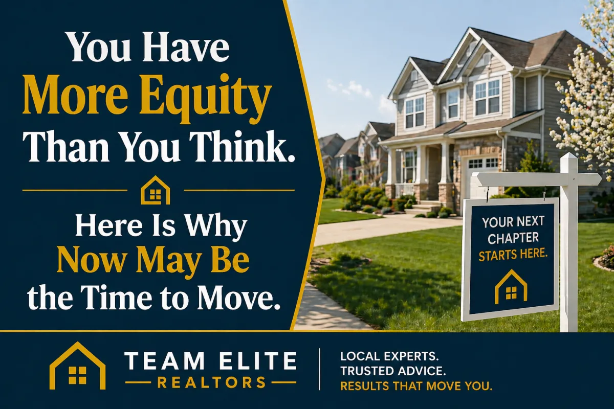 You Have More Equity Than You Think. Here Is Why Now May Be the Time to Move.