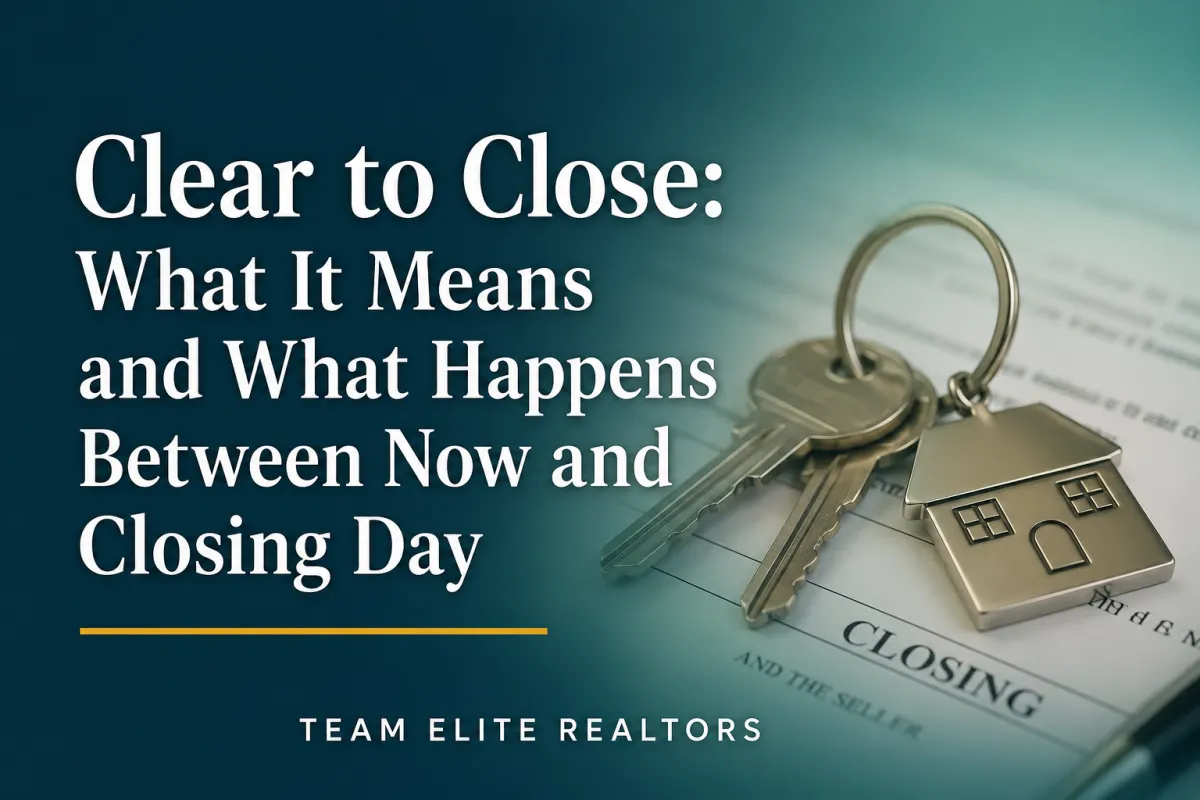 Clear to Close: What It Means and What Happens Between Now and Closing Day