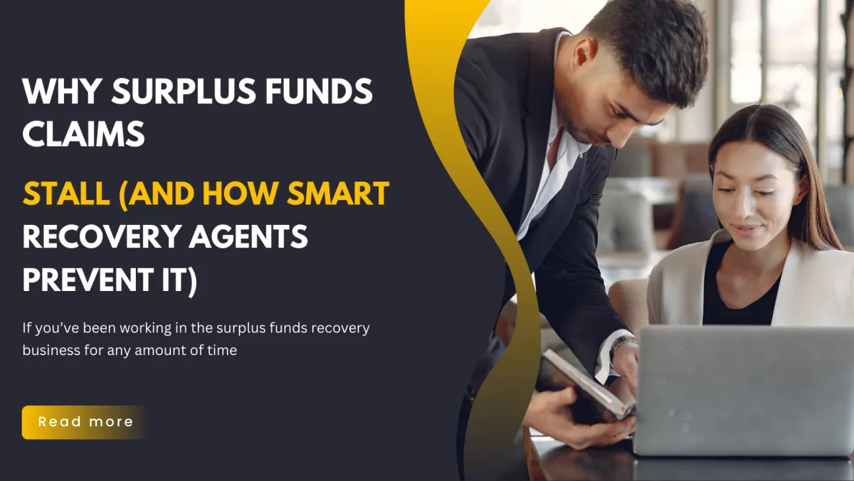 Why Surplus Funds Claims Stall (And How Smart Recovery Agents Prevent It)