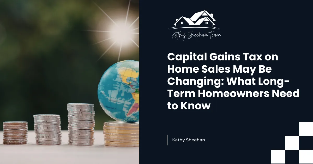 Capital Gains Tax on Home Sales May Be Changing: What Long-Term Homeowners Need to Know