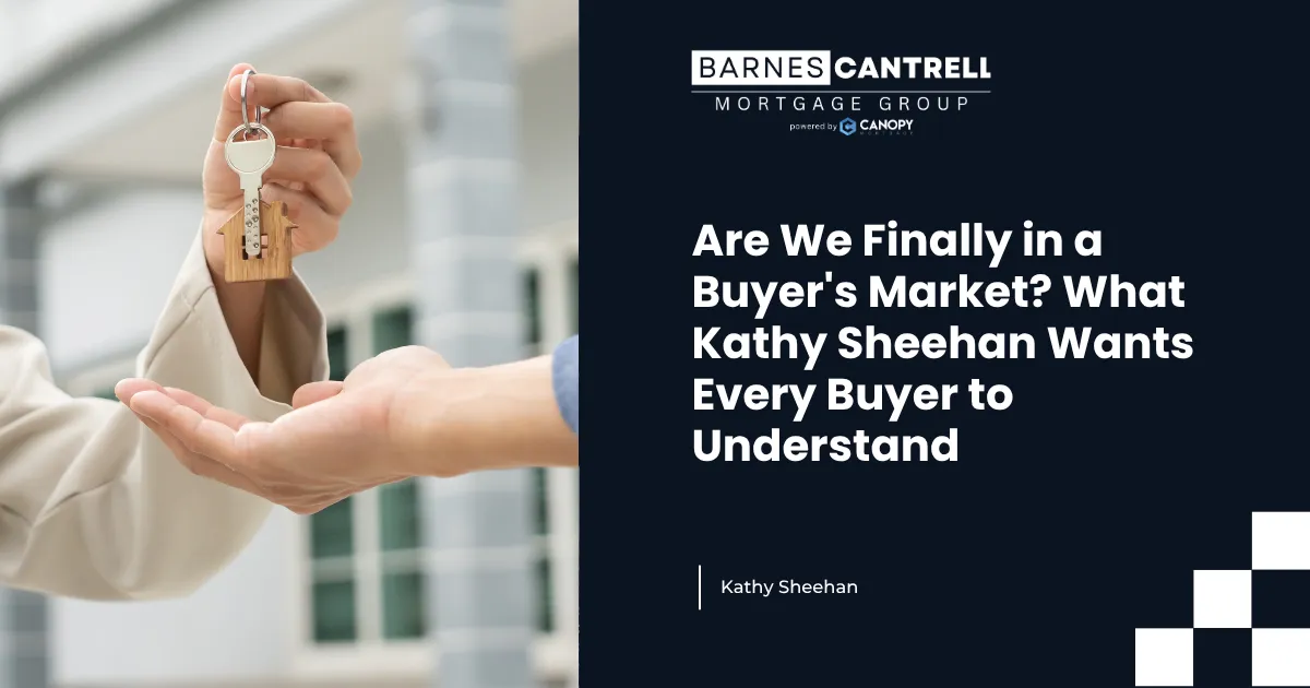 Are We Finally in a Buyer's Market? What Kathy Sheehan Wants Every Buyer to Understand
