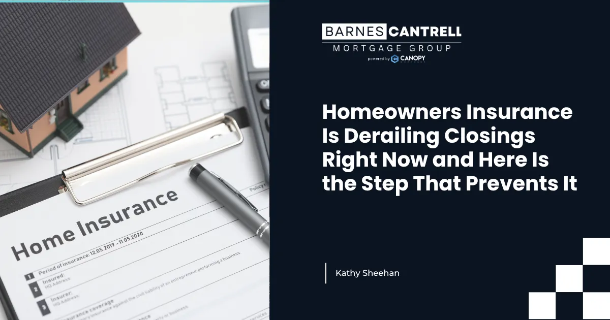 Homeowners Insurance Is Derailing Closings Right Now and Here Is the Step That Prevents It