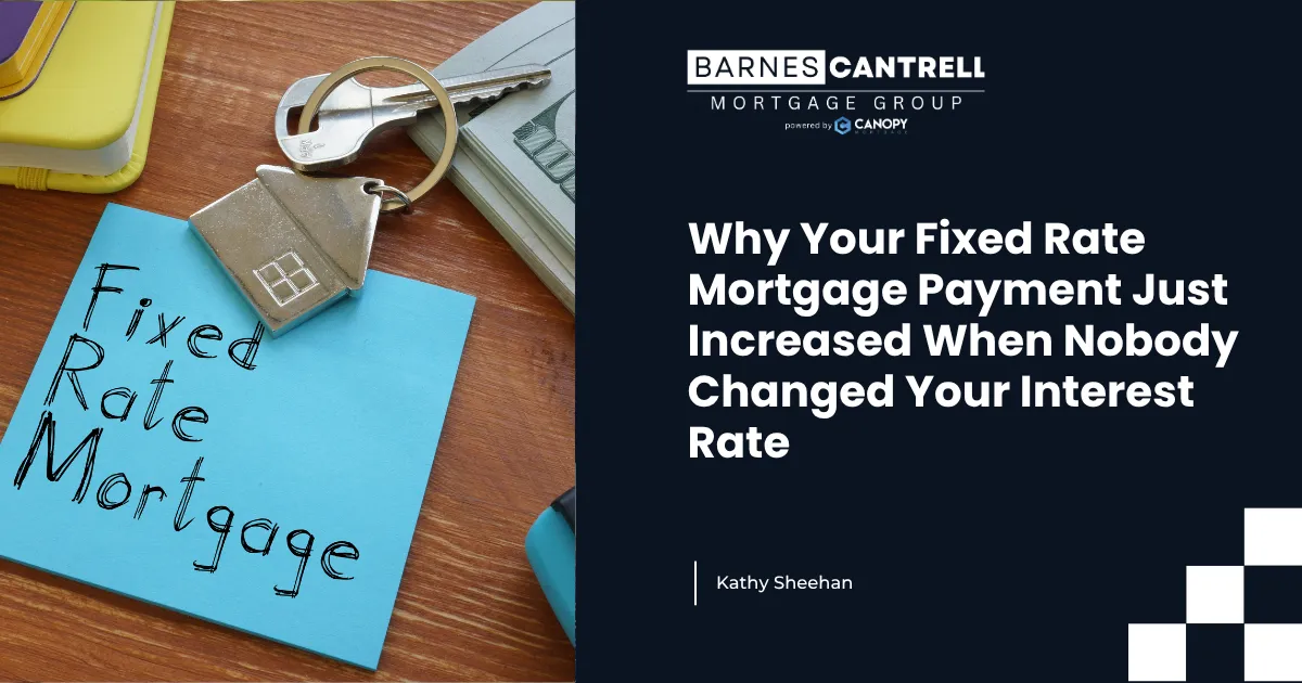 Why Your Fixed Rate Mortgage Payment Just Increased When Nobody Changed Your Interest Rate