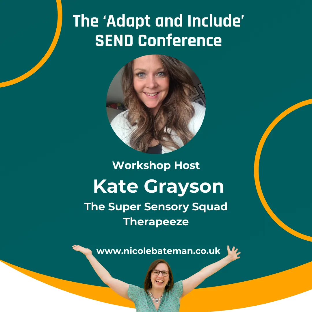 Graphic with a green background and writing saying The Adapt and Include SEND Conference Wrkshop HOst Kate Grayson, The Super Sensory Squad and Therapeeze and a picture of Kate smiling, wearing a white top, she has long brown hair. 