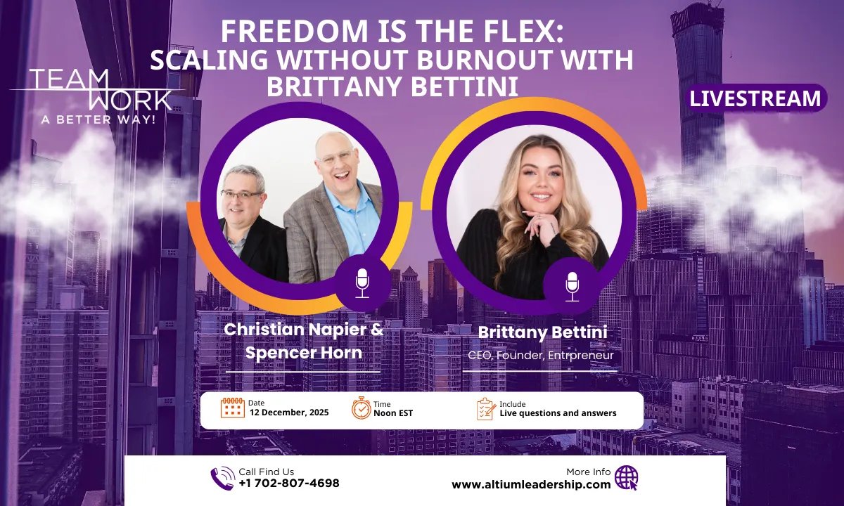 Teamwork - A Better Way, Freedom is the Flex: Scaling Without Burnout, Brittany Bettini, Hosts Spencer Horn and Christian Napier