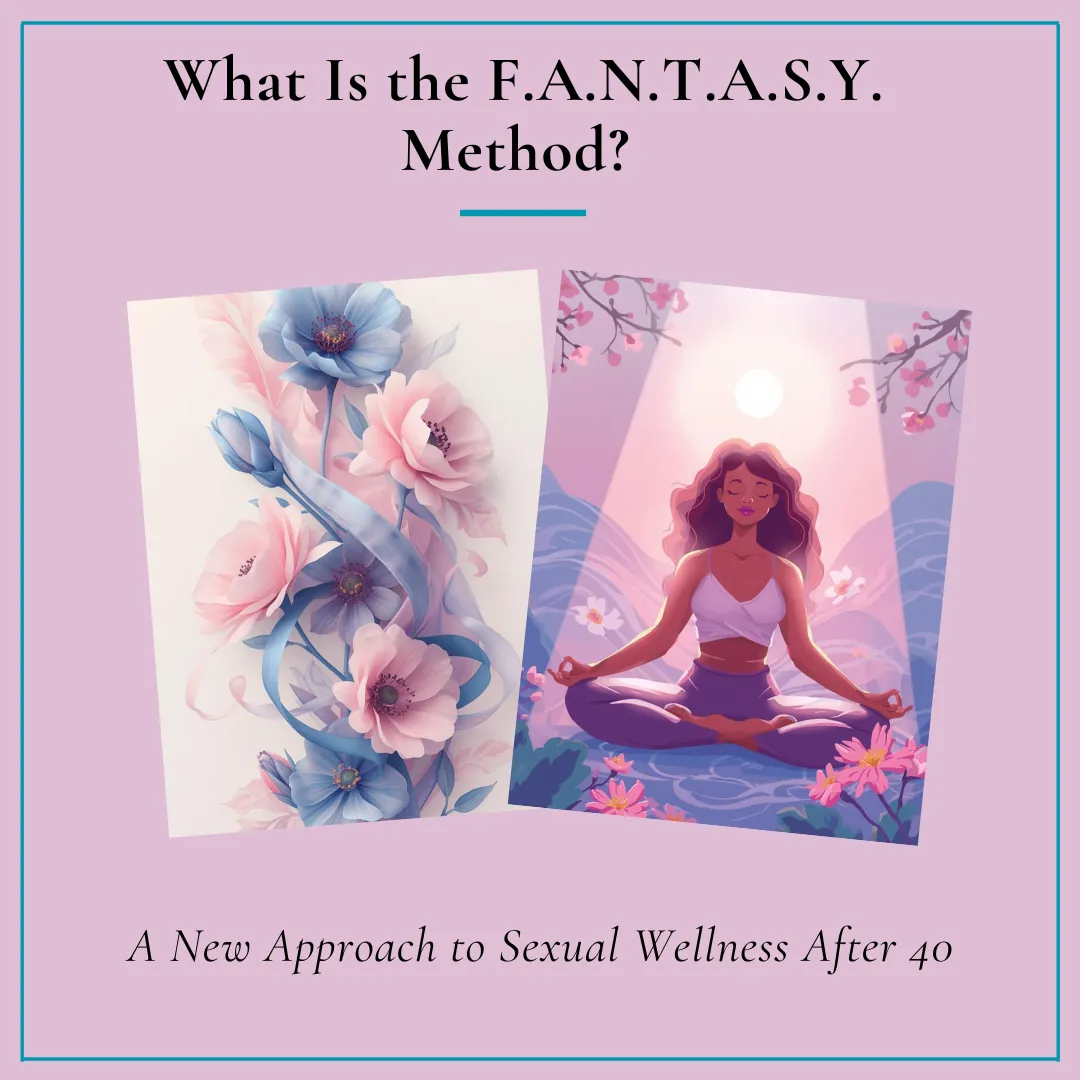 What Is the F.A.N.T.A.S.Y. Method? A New Approach to Sexual Wellness After 40