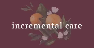 Incremental Care